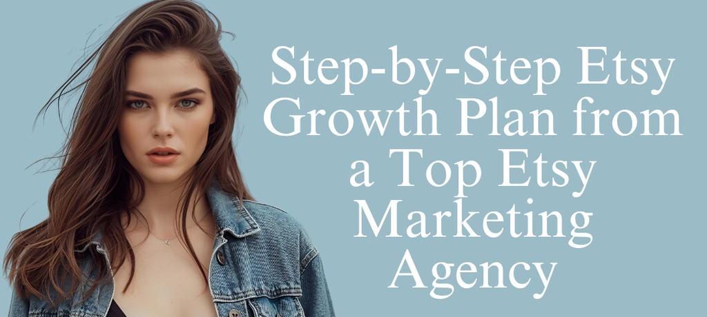 Step-by-Step Etsy Growth Plan from a Leading Etsy Marketing Agency