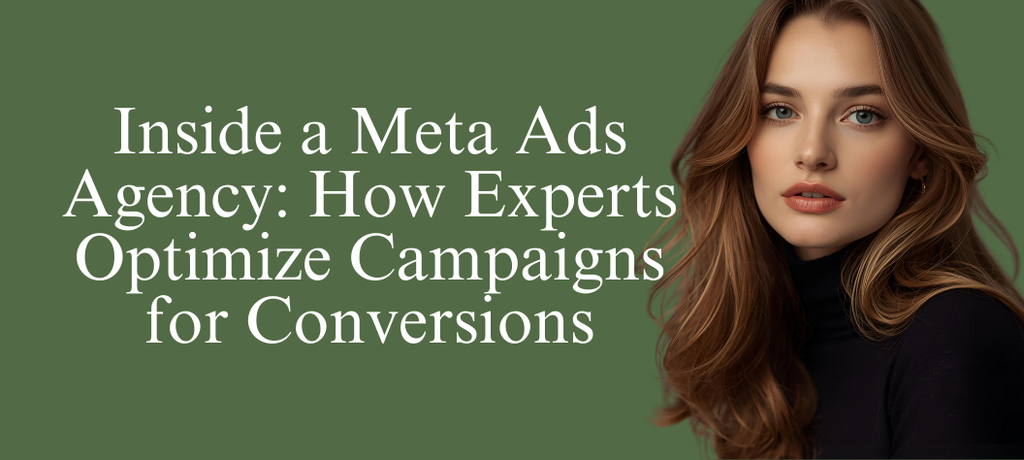 Inside a Meta Ads Agency: How Experts Optimize Campaigns for Conversions