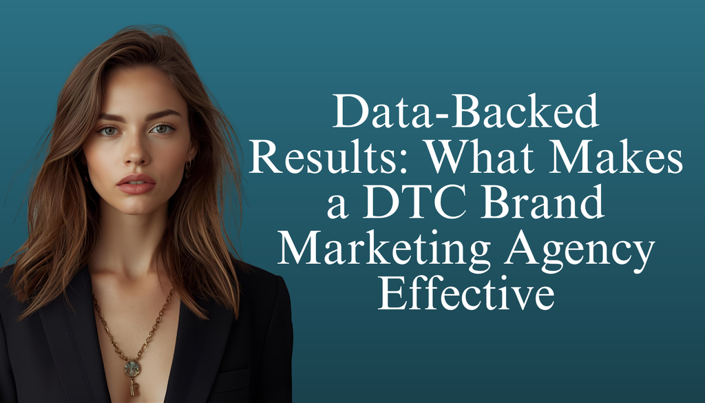 Data-Backed Results: How a DTC Brand Marketing Agency Drives Marketplace Success