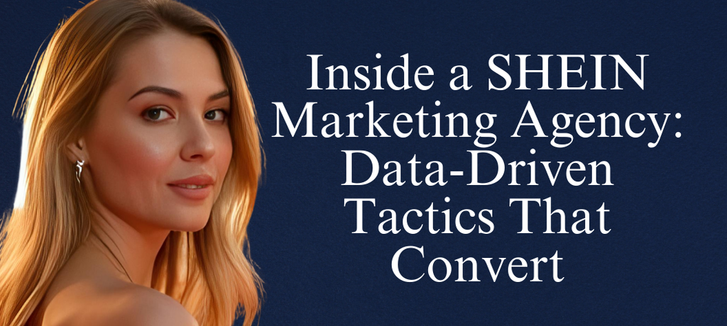 Inside a SHEIN Marketing Agency: Data-Driven Tactics and Virtual Assistant Services That Convert