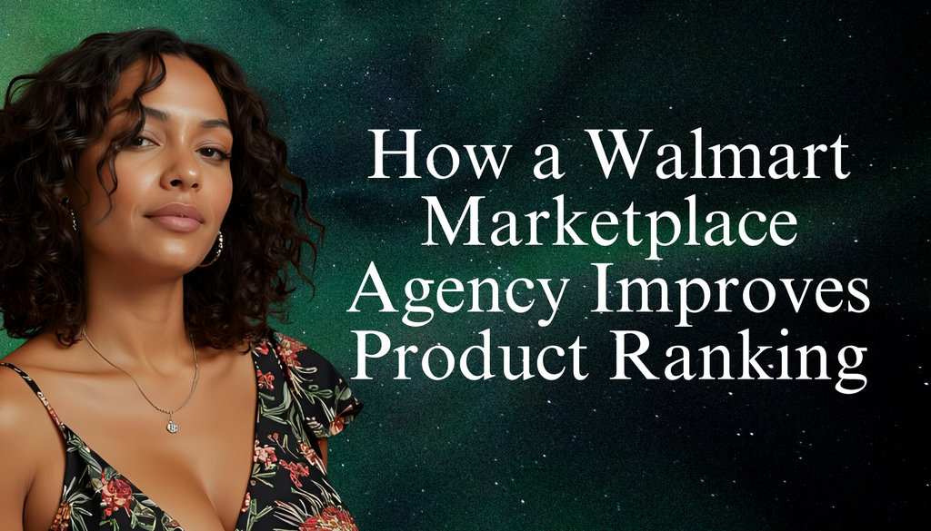 How a Walmart Marketplace Agency Improves Product Ranking