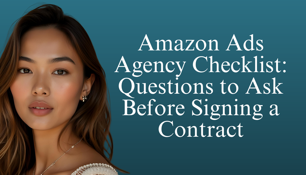 Amazon Ads Agency Checklist: Questions to Ask Before Signing a Contract