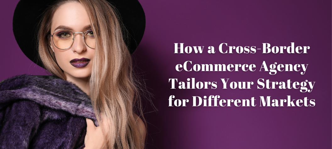 Cross-border eCommerce agency