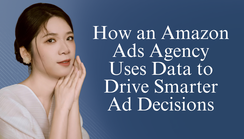 How an Amazon Ads Agency Uses Data to Drive Smarter Ad Decisions