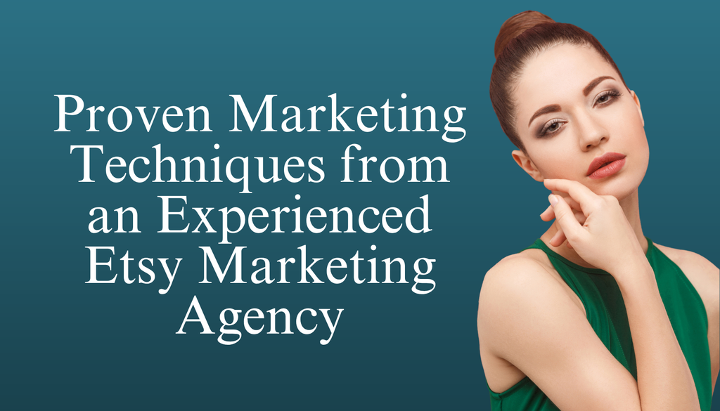 Proven Marketing Techniques from an Experienced Etsy Marketing Agency