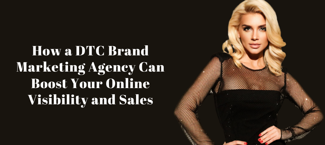 DTC brand marketing agency