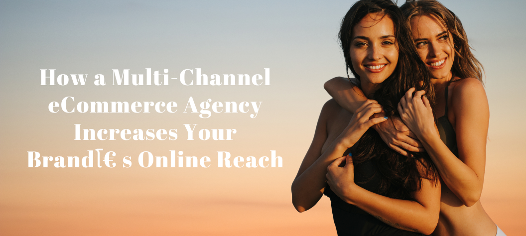 Multi-channel eCommerce agency