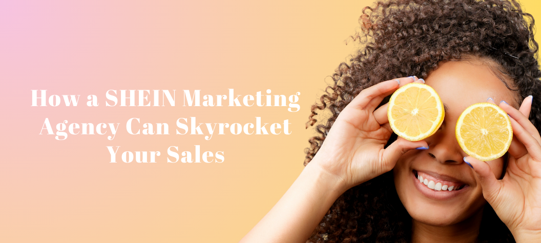 SHEIN marketing agency