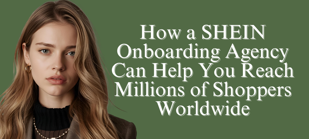 Expand Worldwide: Partner With a SHEIN Onboarding Agency – Hui Creative
