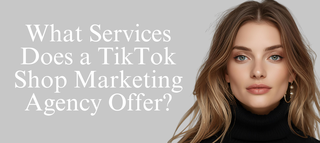 TikTok Shop marketing agency