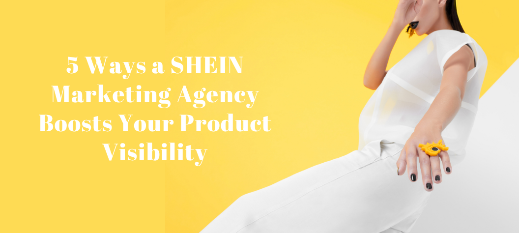 SHEIN marketing agency