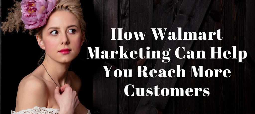 How Walmart Marketing Can Help You Reach More Customers