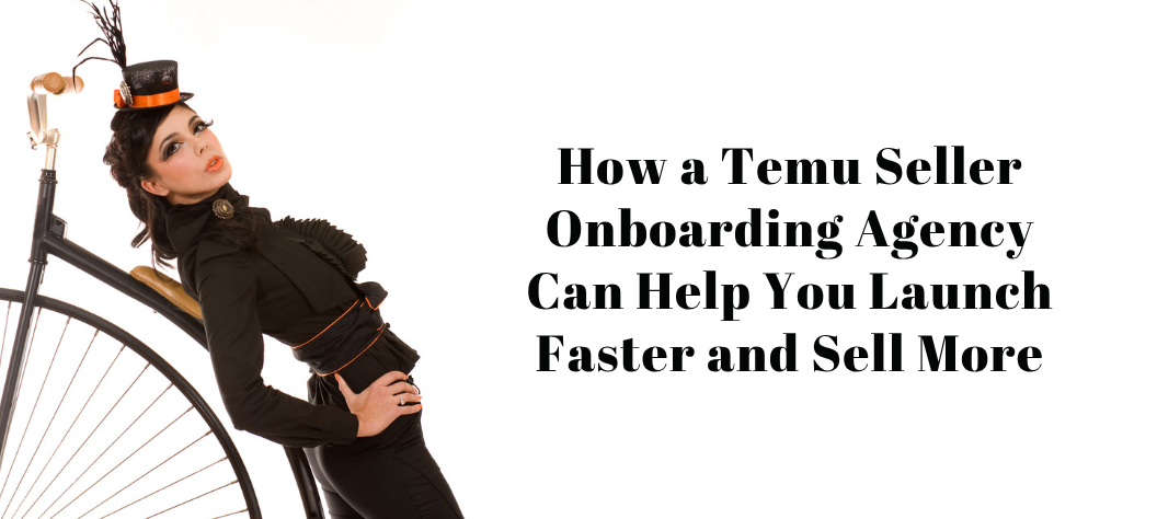Temu seller onboarding agency