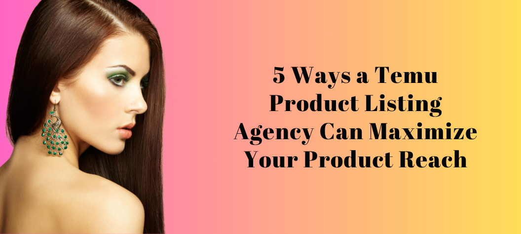Temu product listing agency