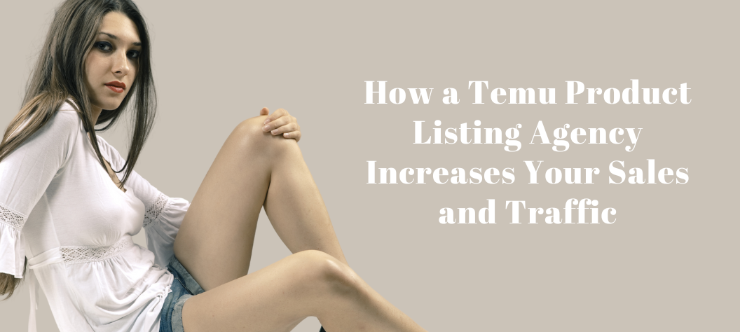Temu product listing agency