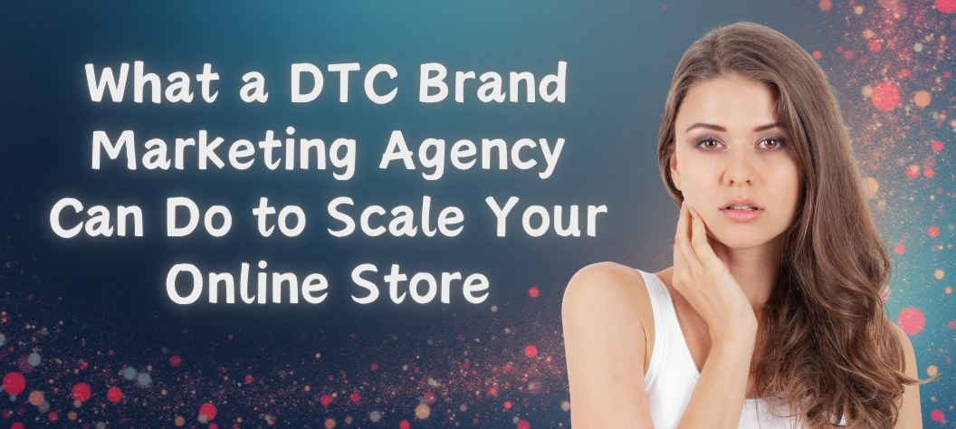 DTC brand marketing agency