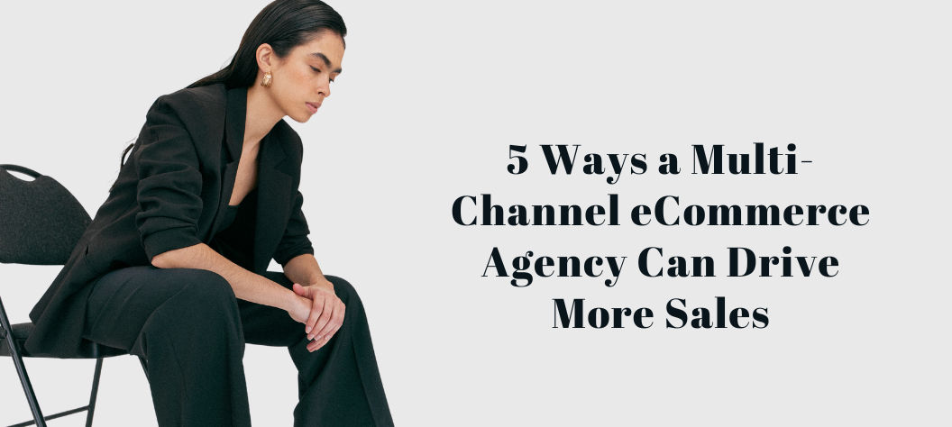 Multi-channel eCommerce agency