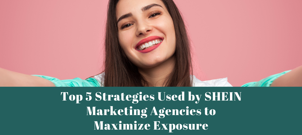 SHEIN marketing agency