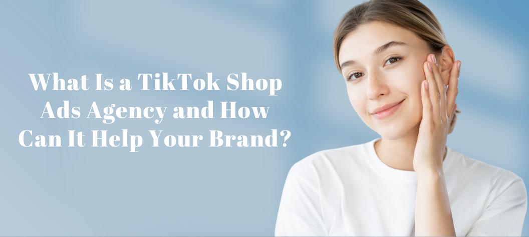 TikTok Shop ads agency