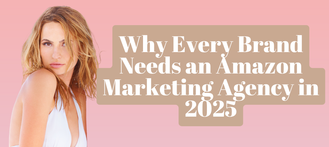 Why Every Brand Needs an Amazon Marketing Agency in 2025 – Leads Pro AI ...