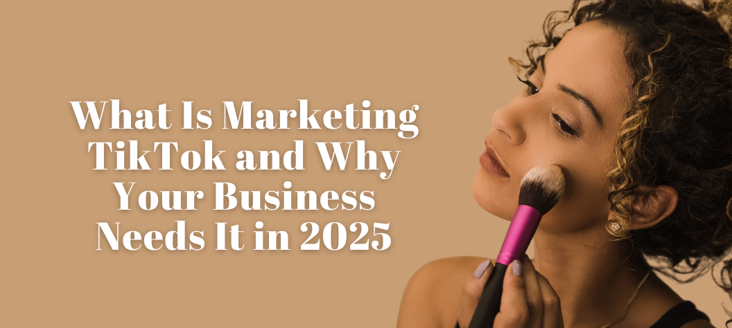 What Is Marketing TikTok and Why Your Business Needs It in 2025 – Hui ...