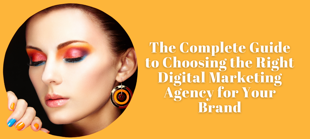 The Complete Guide to Choosing the Right Digital Marketing Agency for ...