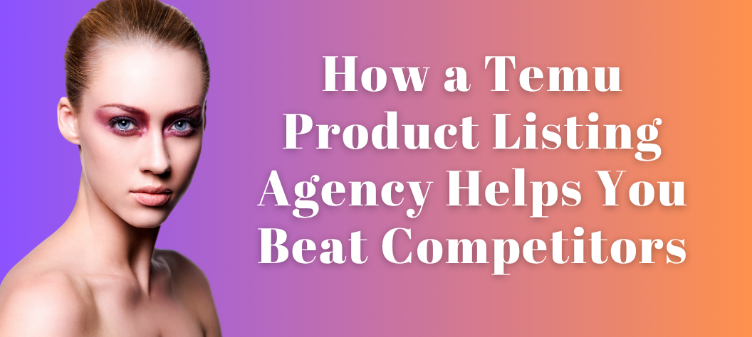 Temu Product Listing Agency