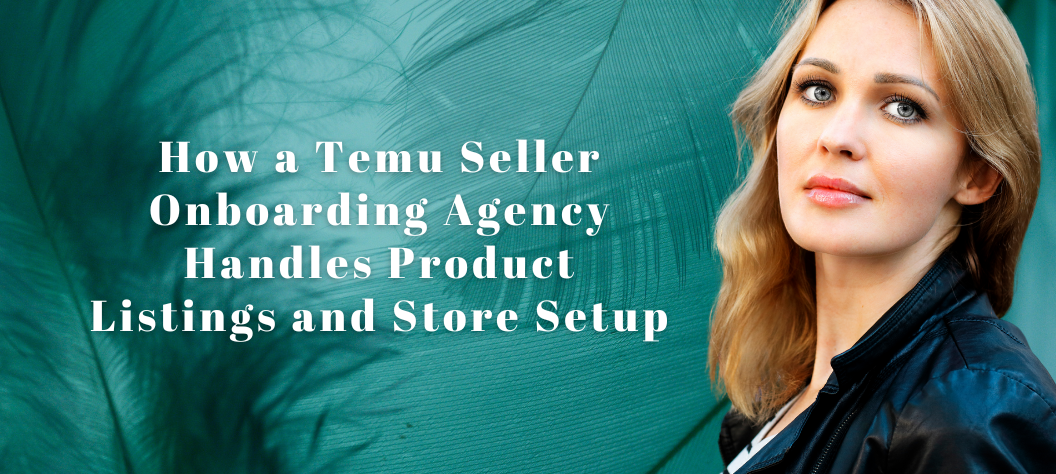 Temu seller onboarding agency