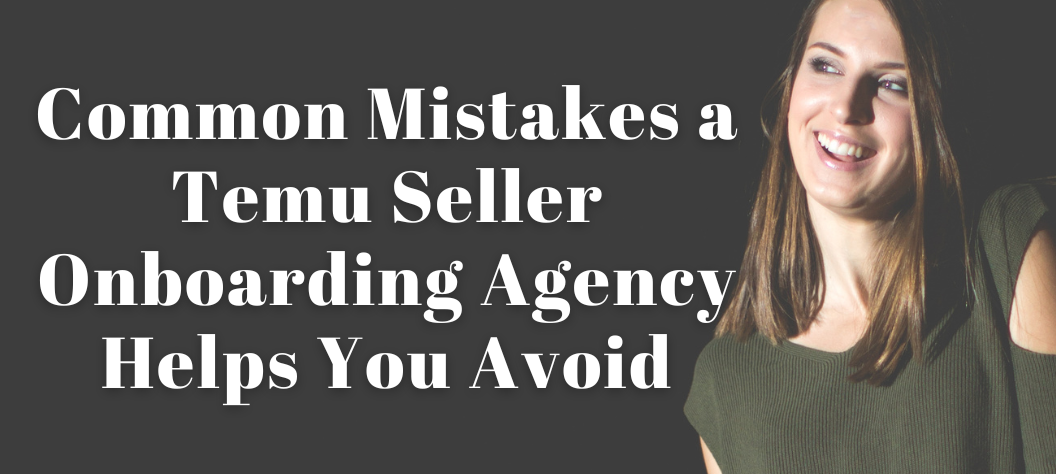 Temu Seller Onboarding Agency