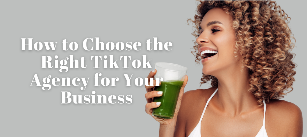 How to Choose the Right TikTok Agency for Your Business – Hui Creative