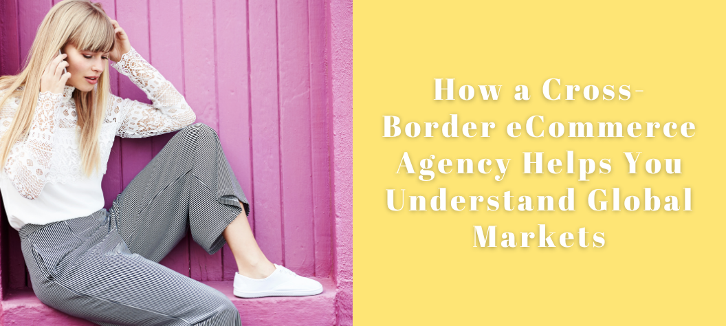 Cross-border eCommerce agency
