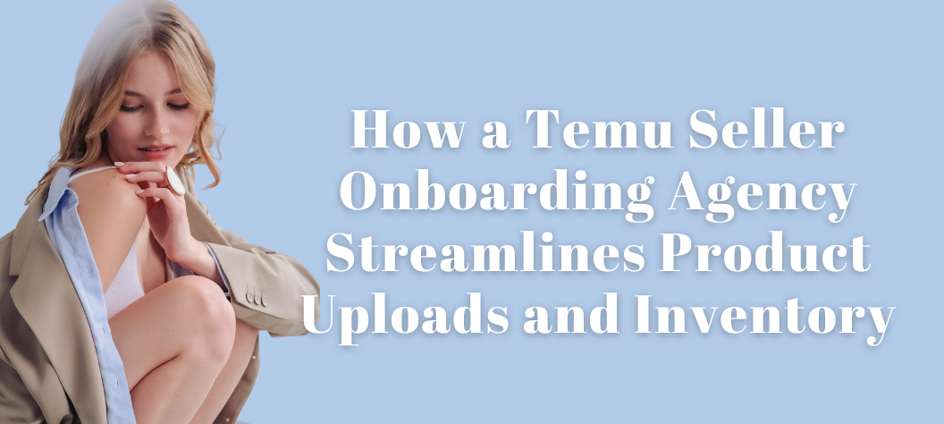 Temu Seller Onboarding Agency