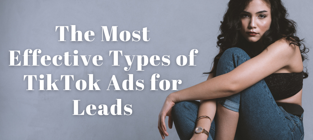 The Most Effective Types of TikTok Ads for Leads – Hui Creative