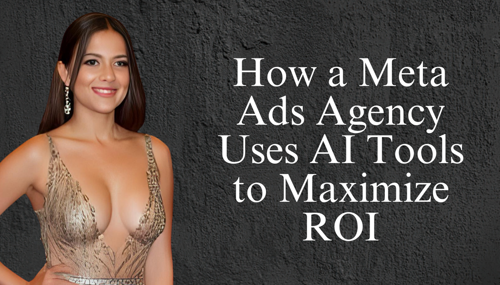 How a Meta Ads Agency Uses AI Tools to Maximize ROI