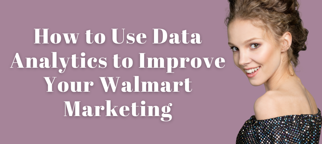 Walmart Data Platform How to Use Data Analytics to Improve Your Walmart Marketing – Hui Creative