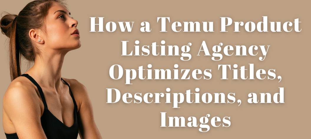 Temu Product Listing Agency