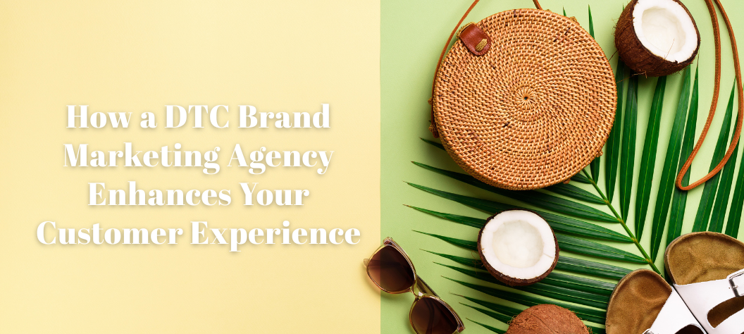 DTC brand marketing agency