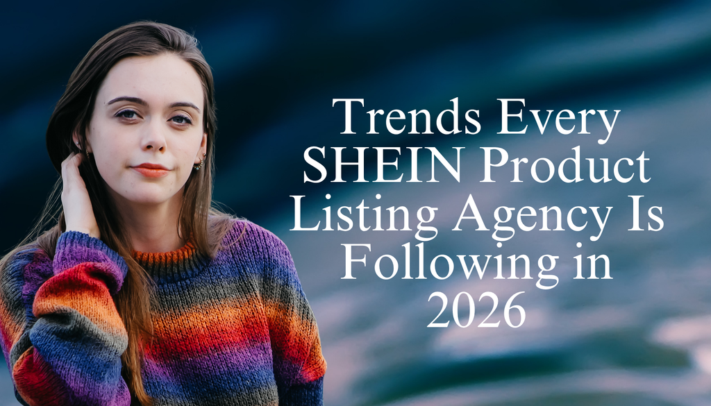 Trends Every SHEIN Product Listing Agency Is Following in 2026