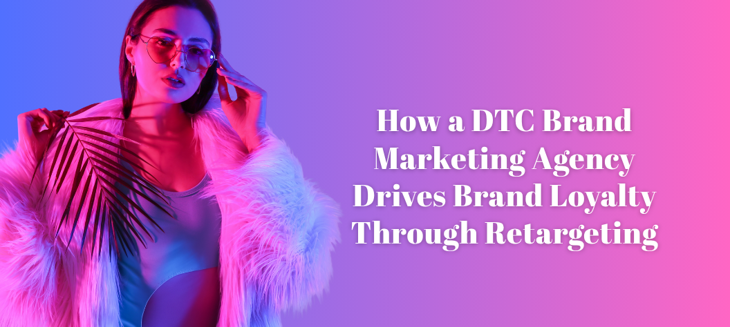 DTC brand marketing agency