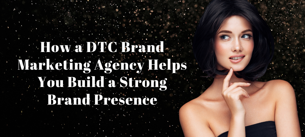 DTC brand marketing agency