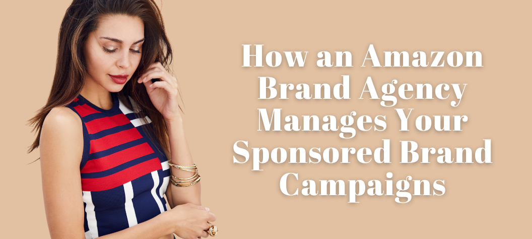 How an Amazon Brand Agency Manages Your Sponsored Brand Campaigns – Hui ...