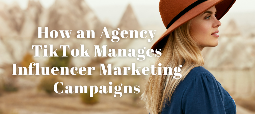 How an Agency TikTok Manages Influencer Marketing Campaigns
