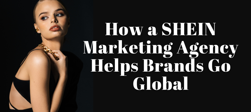 SHEIN marketing agency