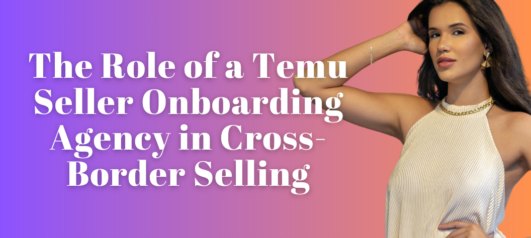 Temu seller onboarding agency