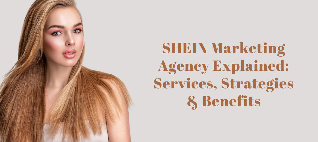 SHEIN marketing agency