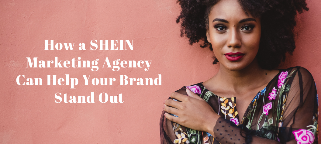 SHEIN marketing agency