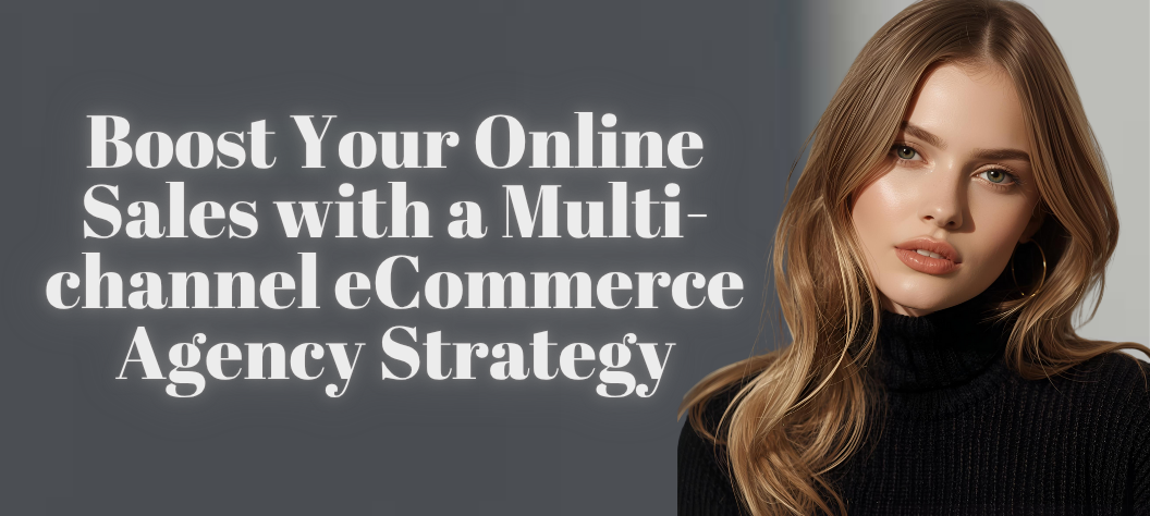 Multi-channel eCommerce agency