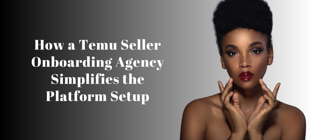 Temu seller onboarding agency