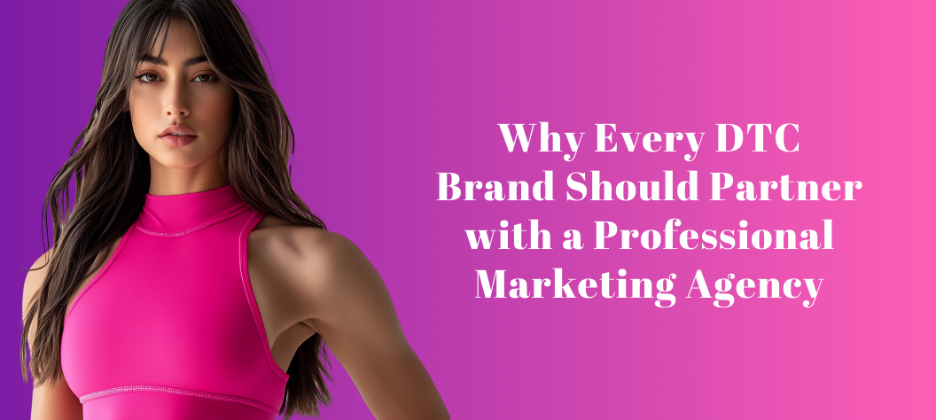 DTC brand marketing agency
