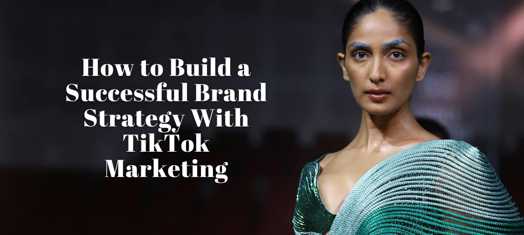 How to Build a Successful Brand Strategy with TikTok Marketing – Hui ...
